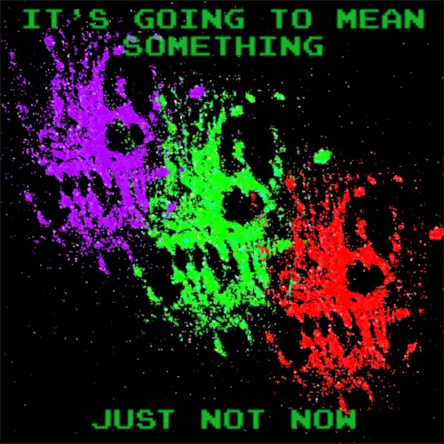 It's going to mean something, just not now