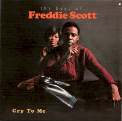 Cry to Me: The Best of Freddie Scott