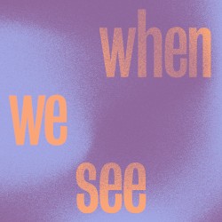 When We See