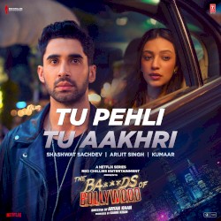 Tu Pehli Tu Aakhri (From "The Ba***ds of Bollywood")