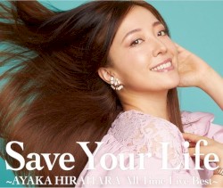 Save Your Life ～AYAKA HIRAHARA All Time Live Best～