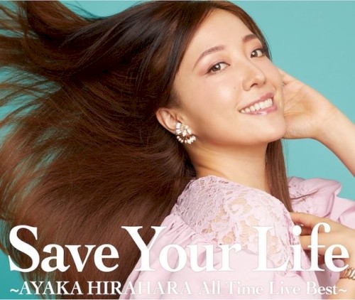Save Your Life ～AYAKA HIRAHARA All Time Live Best～