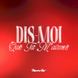 Dis-moi que tu m’aimes