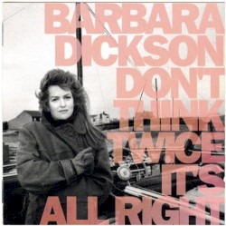 Don’t Think Twice It’s All Right