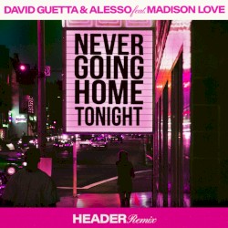 Never Going Home Tonight (HEADER remix)