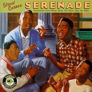 Street Corner Serenade: Greatest Doo-Wop Hits of the '50s and '60s