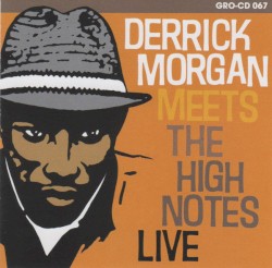 Derrick Morgan Meets the High Notes Live