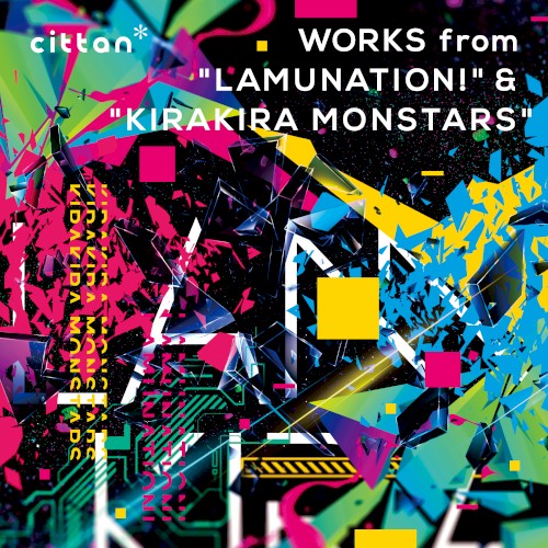 cittan* WORKS from "LAMUNATION!" & "KIRAKIRA MONSTARS"