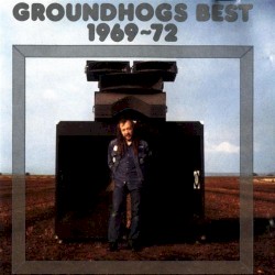 Groundhogs Best 1969–72