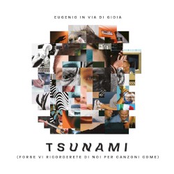 Tsunami (forse vi ricorderete di noi per canzoni come)