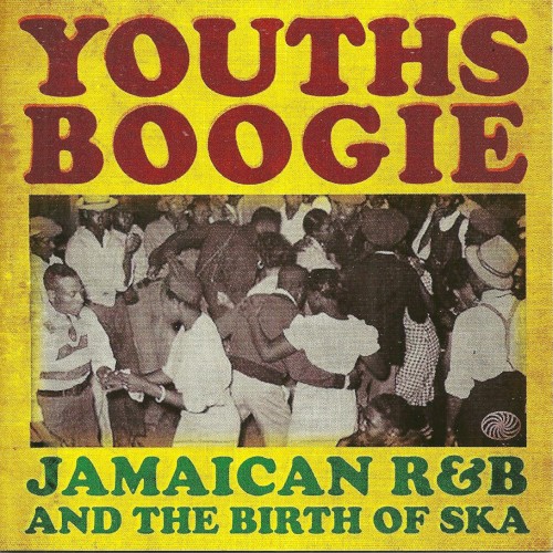 Youths Boogie: Jamaican R&B and the Birth of Ska