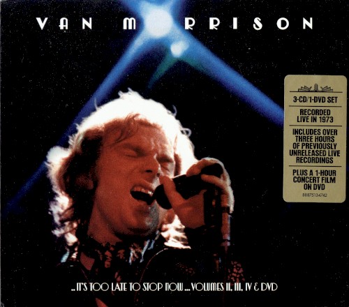 ..It’s Too Late to Stop Now…Volumes II, III, IV & DVD