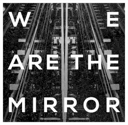 We Are the Mirror