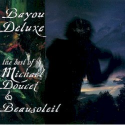 Bayou Deluxe: The Best of Michael Doucet & Beausoleil