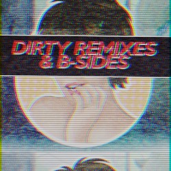 Dirty Remixes & B-Sides