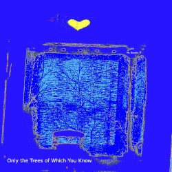 Only the Trees of Which You Know