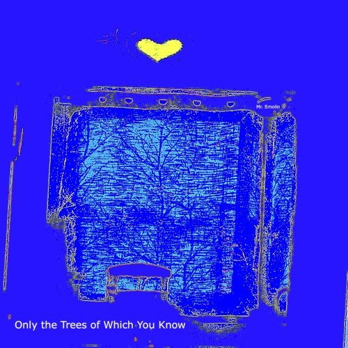 Only the Trees of Which You Know