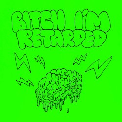 bitch im retarded