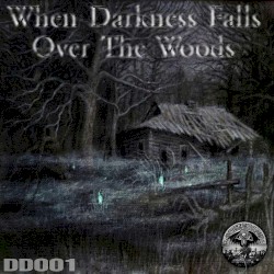 WHEN DARKNESS FALLS OVER THE WOODS