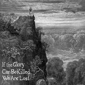 If the Glory Can Be Killed We Are Lost