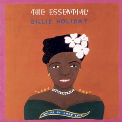 The Essential Billie Holiday: Songs of Lost Love