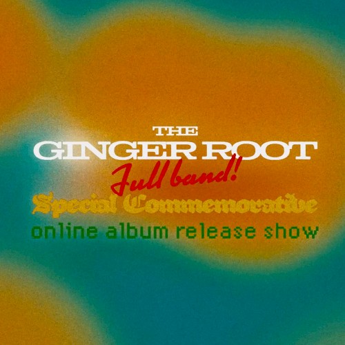 The Ginger Root Full Band Special Commemorative Online Album Release Show 2020