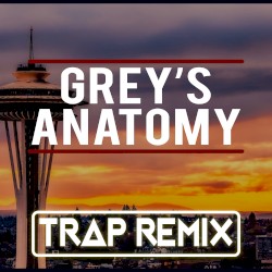 Grey’s Anatomy (Trap Remix)