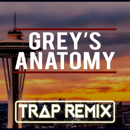 Grey’s Anatomy (Trap Remix)