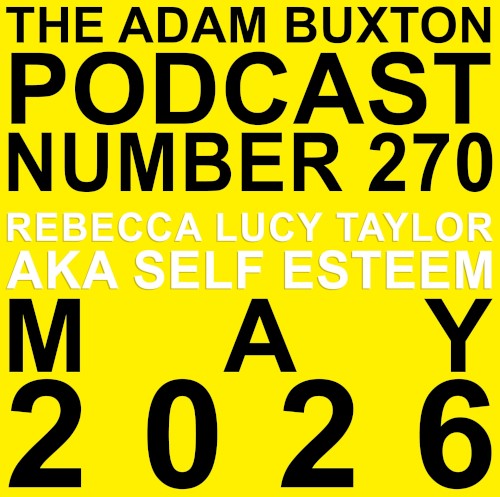 The Adam Buxton Podcast #270, “Rebecca Lucy Taylor AKA Self Esteem”