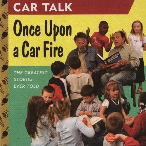 Car Talk: Once Upon a Car Fire: The Greatest Stories Ever Told