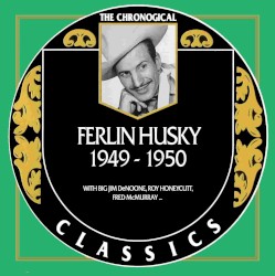 The Chronogical Classics: Ferlin Husky 1949-1950