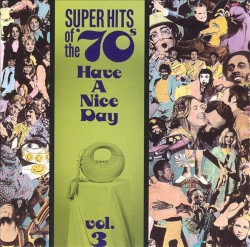 Super Hits of the '70s: Have a Nice Day, Vol. 3