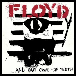 Floyd …and Out Come the Teeth