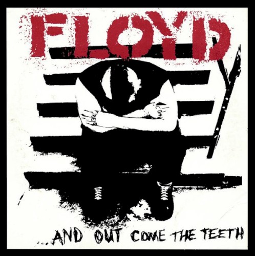 Floyd …and Out Come the Teeth