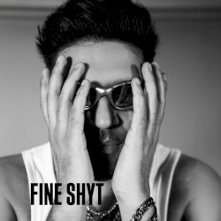 FINE SHYT