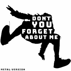 Don’t You (Forget About Me) (Metal Version)
