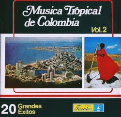 Música tropical de Colombia, vol. 2: 20 grandes éxitos