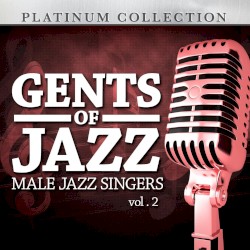 Gents of Jazz: Male Jazz Singers, Vol. 2