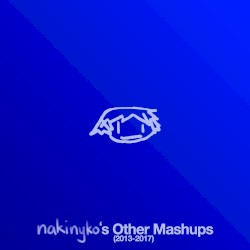 nakinyko's Other Mashups (2013-2017)