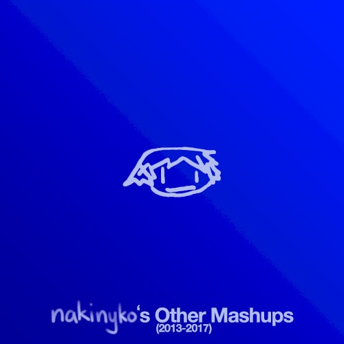 nakinyko's Other Mashups (2013-2017)