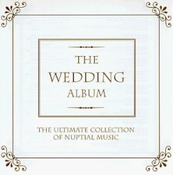 The Wedding Album: The Ultimate Collection of Nuptial Music