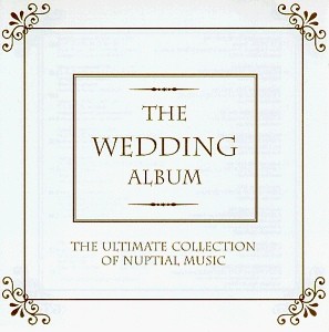 The Wedding Album: The Ultimate Collection of Nuptial Music