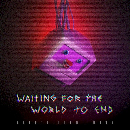 Waiting for the World to End (Alter.Four Mix)