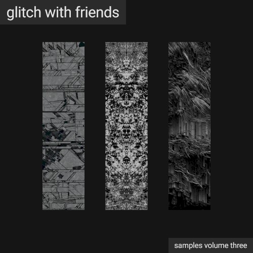 Glitch With Friends: Samples Vol. 3