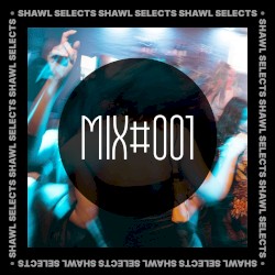 SHAWL Selects Mix #001