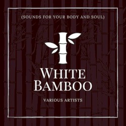 White Bamboo (Sounds for Your Body and Soul)