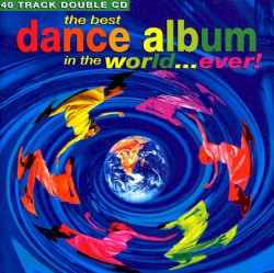 The Best Dance Album in the World… Ever!