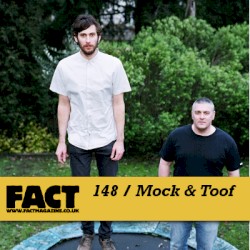 FACT Mix 148: Mock & Toof
