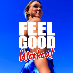 Feel Good Workout: Songs for the Gym