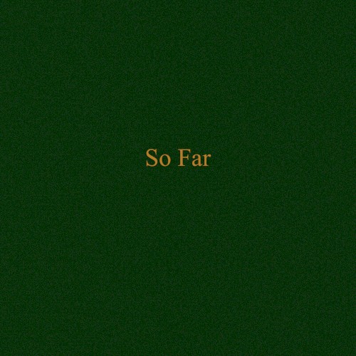 So Far